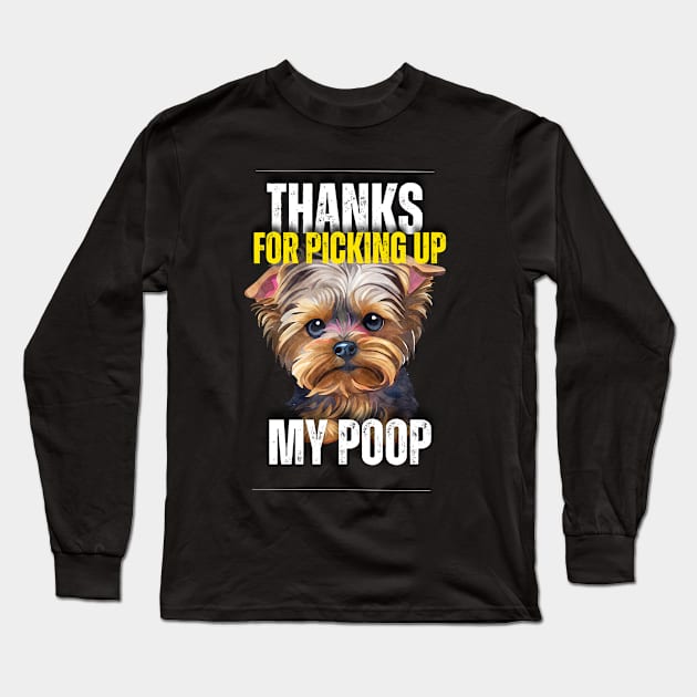 Thanks for picking up my yorkshire terriers poop Long Sleeve T-Shirt by Trippy Critters